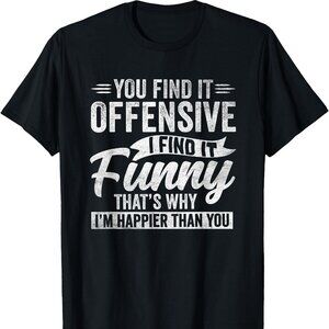 Funny Adult Humor Sarcastic Offensive Happy Feeling Quote T-Shirt